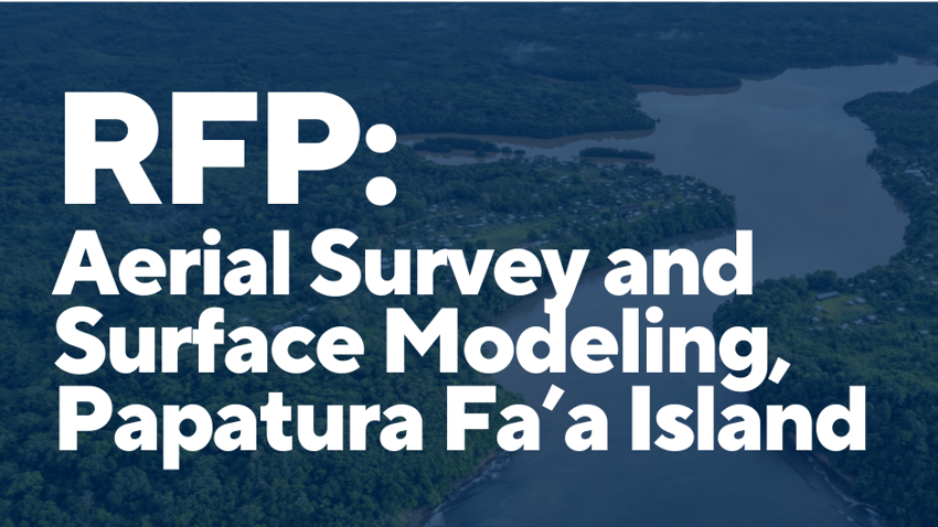Request for Proposal: Aerial Survey and Surface Modeling, Papatura Fa’a Island